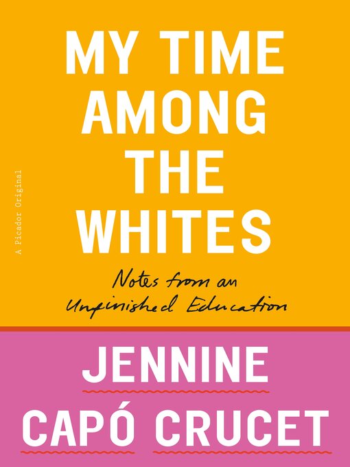 Title details for My Time Among the Whites by Jennine Capó Crucet - Available